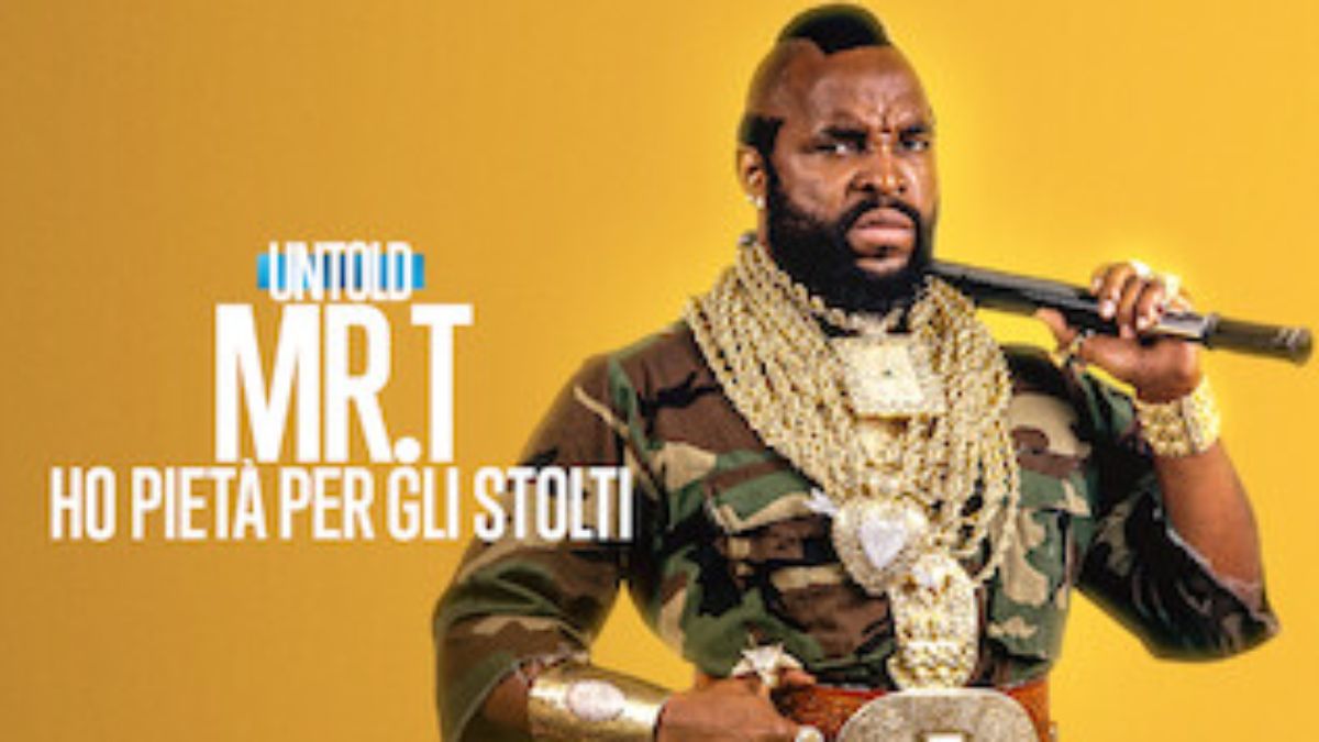 Untold Mr. T: Ho pietà per gli stolti documentario Netflix